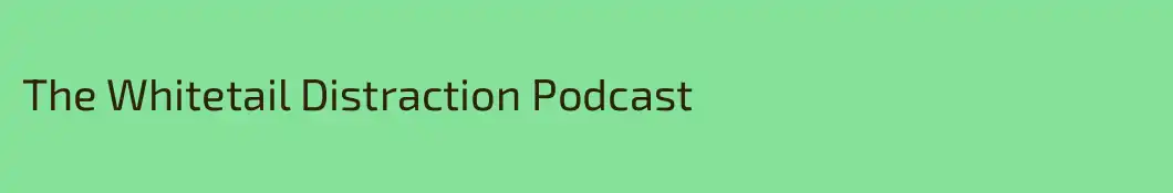 The Whitetail Distraction Podcast